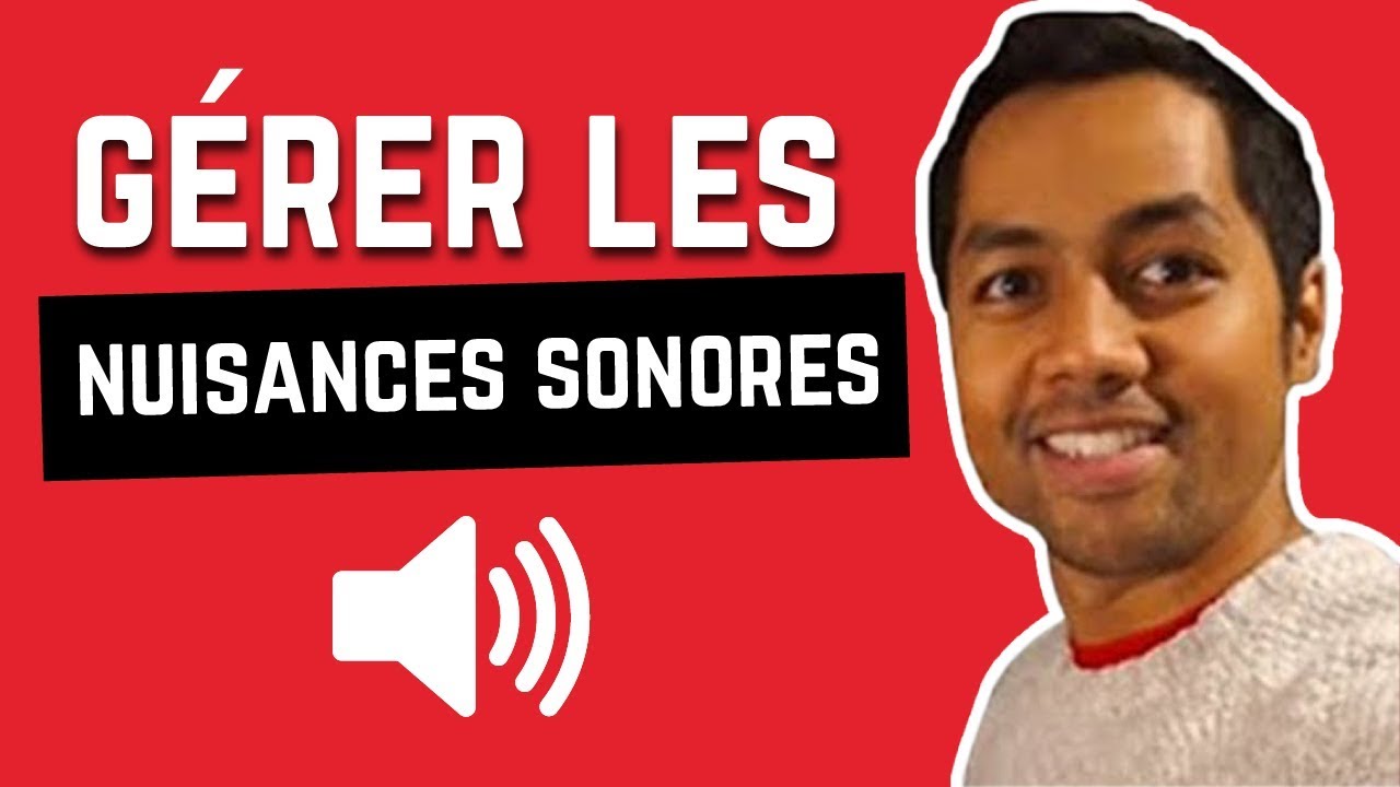 GÉRER LES NUISANCES SONORES